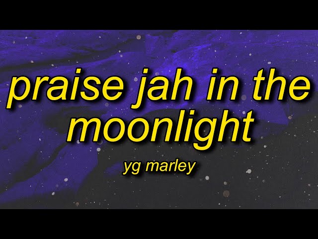 YG Marley - Praise Jah in the Moonlight (Lyrics) | these roads of flames are catching a fire class=