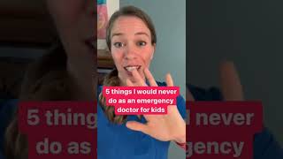 5 things a pediatric emergency medicine doctor would never do