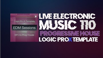 Progressive House Logic Pro X Template   EDM Sessions EP110