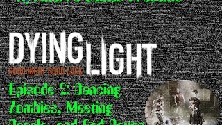 Dying Light - Episode 2: Dancing Zombies, Meeting people, and Bad Drugs