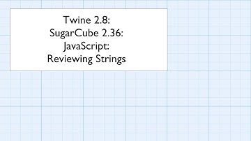 Twine 2.8: SugarCube 2.36: JavaScript: Reviewing Strings