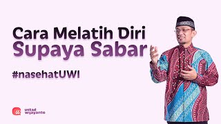 CARA MELATIH DIRI SUPAYA SABAR | #NASEHATUWI EPS 22