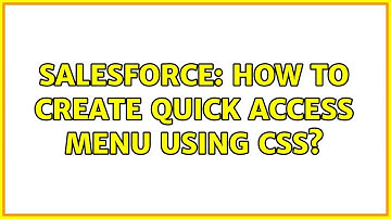 Salesforce: How to create quick access menu using css? (2 Solutions!!)