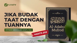 Kajian Hadits: Jika Budak Patuh Pada Tuannya (Hadits 202) - Ustadz Abdullah Zaen, Lc., MA