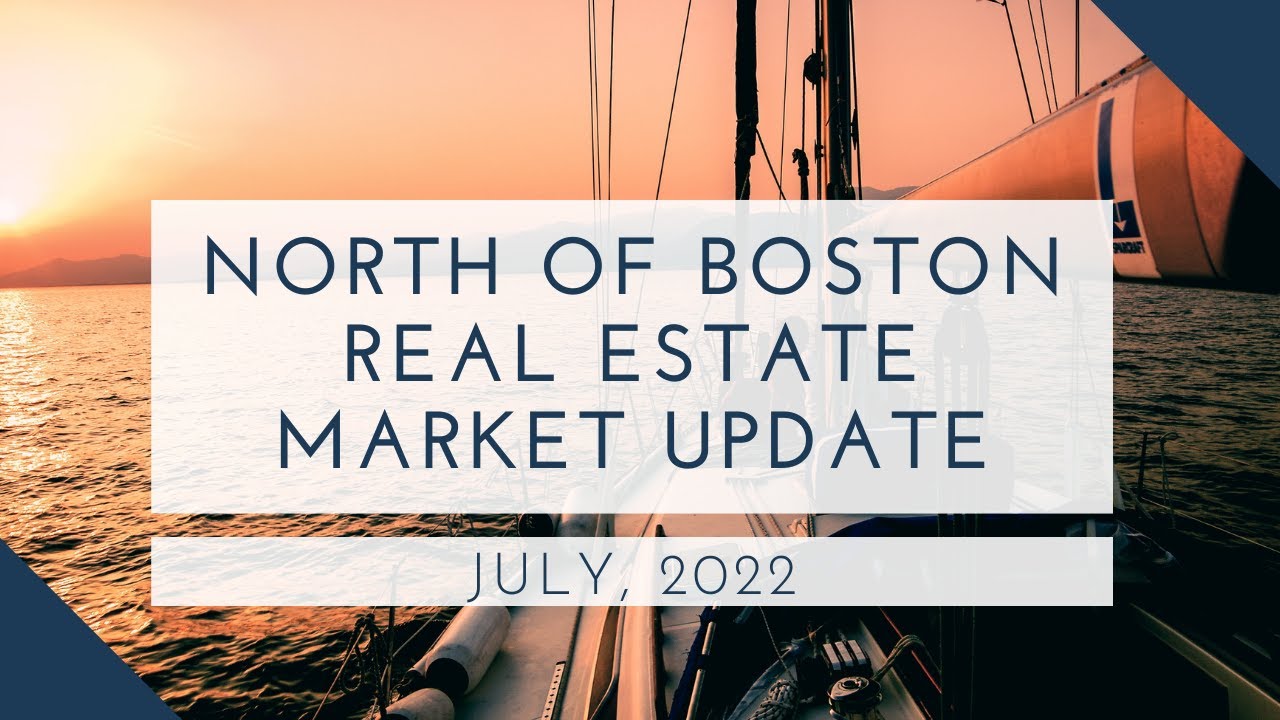 North of Boston Real Estate Market Update July 2022 | The Ternullo Team ...