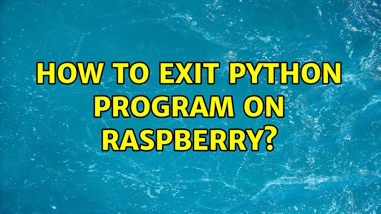 How to exit python program on raspberry? (2 Solutions!!) - YouTube