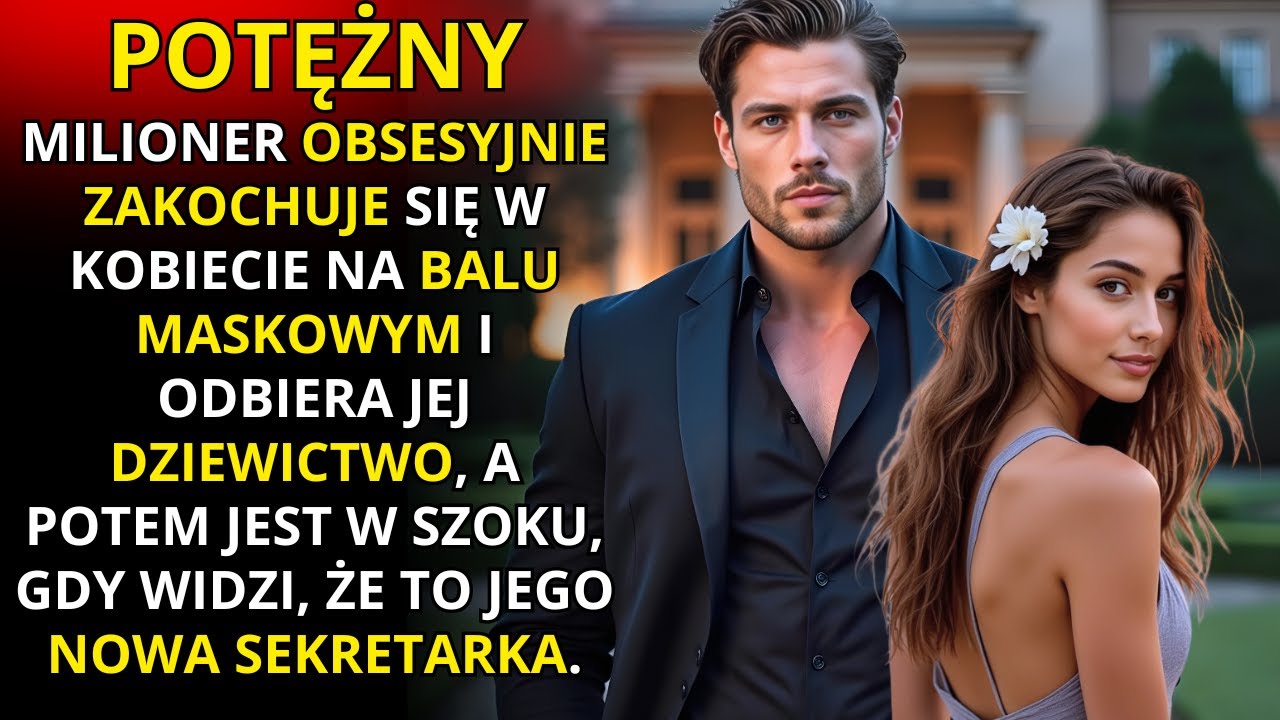 IDZIE NA BAL MASKOWY I TRACI DZIEWICTWO Z NAJPOTĘŻNIEJSZYM MĘŻCZYZNĄ KRAJU…