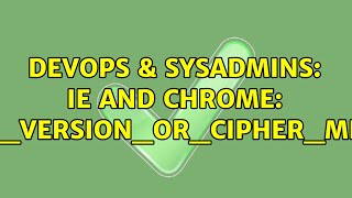 DevOps & SysAdmins: IE and Chrome: ERR_SSL_VERSION_OR_CIPHER_MISMATCH