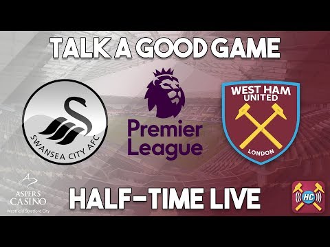 Swansea City 2-0 West Ham Utd half time thoughts | live at half time (3.45pm)