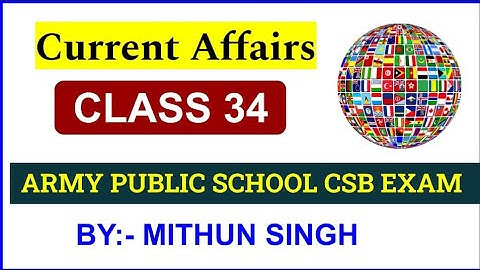 ARMY PUBLIC SCHOOL CURRENT AFFAIRS | CLASS NO - 34 | APS CSB CLASSES | AWES OST CSB EXAM 2022 Mithun
