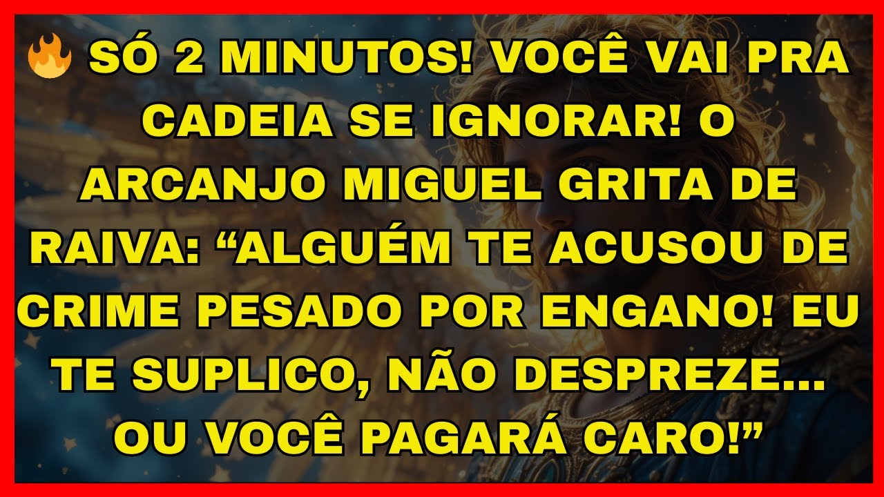 🔥 SÓ 2 MINUTOS! VOCÊ VAI PRA CADEIA SE IGNORAR! O ARCANJO MIGUEL GRITA DE RAIVA: “ALGUÉM...