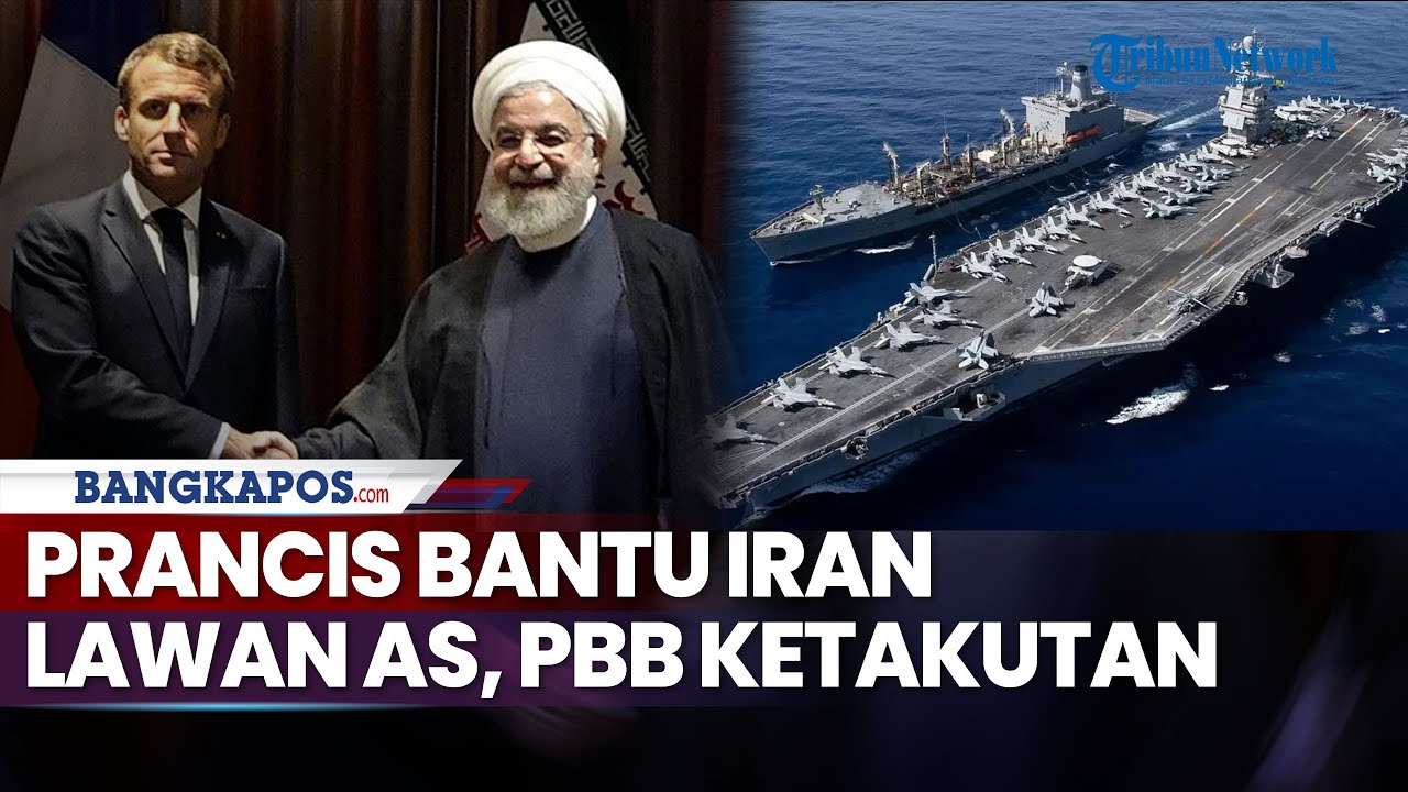 Prancis Bantu Iran Lawan AS, PBB Ketakutan Trump Kerahkan Kapal Nuklir