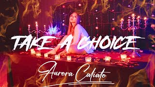 AURORA CALIATO - TAKE A CHOICE (OFFICIAL VIDEO)