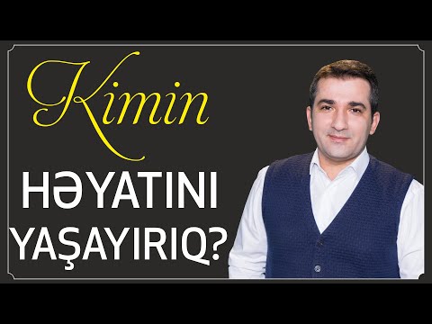 Video: Kimin Həyatını Yaşayırsan?