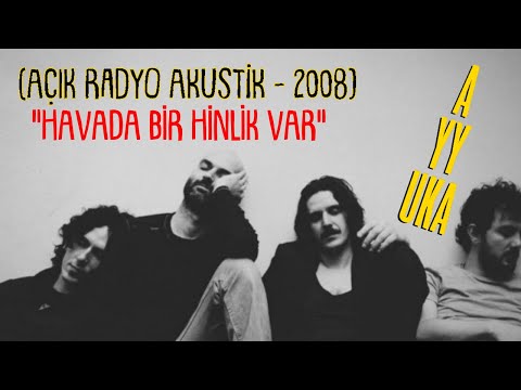 AYYUKA - Havada Bir Hinlik Var (Açık Radyo Akustik - 2008)