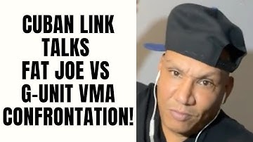 Cuban Link Talks Fat Joe Vs G-Unit VMA Confrontation! [Part 21]