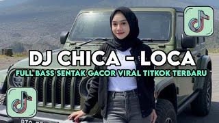 Dj Chica Loca Remix  Bass Drop Siul Gacor Viral Tiktok Terbaru 2026  