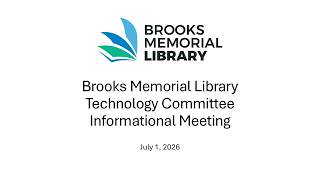 2026-07-01 Technology Committee Informational Meeting Brooks Memorial Library