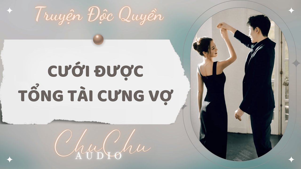 Truyện Audio || Cưới Được Tổng Tài Cưng Vợ || ChuChu Audio