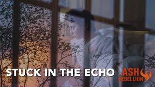 STUCK IN THE ECHO — Ash Rebellion