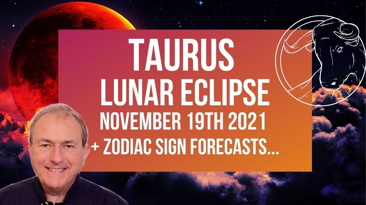 Taurus Lunar Eclipse - 19th November 2021 + FREE Zodiac Forecasts - YouTube