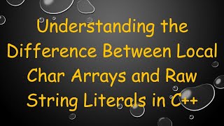 Celebrity Understanding the Difference Between Local Char Arrays and Raw String Literals in C+ + Profile