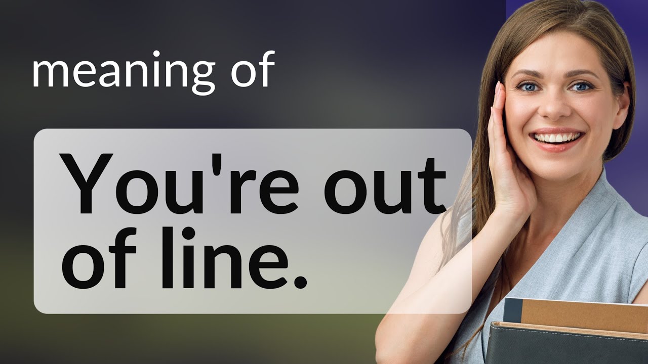 Understanding "You're Out of Line": A Guide to English Expressions