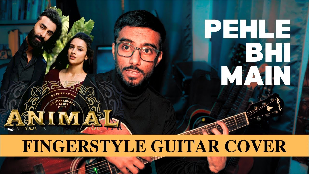 PEHLE BHI MAIN - Guitar Fingerstyle Cover - ANIMAL FILM 2023 | Saikat De - Hindi Songs Fingerstyle