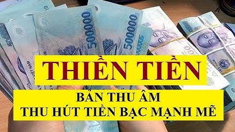 THIỀN TIỀN - Bản thu âm thu hút tiền bạc MẠNH MẼ
