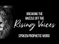 SPOKEN PROPHETIC WORD // Breaking the MUZZLE off the rising voices & shaking off fear!