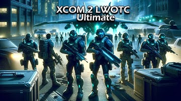 XCOM 2 LWOTC сборка Ultimate, легенда терминатор, Трай: Тест, серия №1. Начало начал