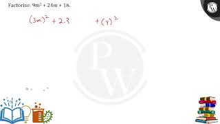  Factorise: 9m2+24m+16. ....