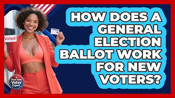 How Does A General Election Ballot Work For New Voters? - First Time Voter Expert
