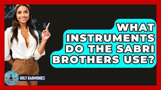 What Instruments Do The Sabri Brothers Use? - Holy Harmonies