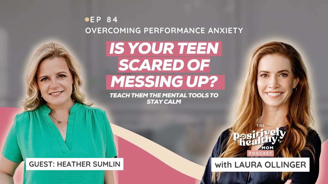Overcoming Performance Anxiety | The Positively Healthy Mom with with Heather Sumlin