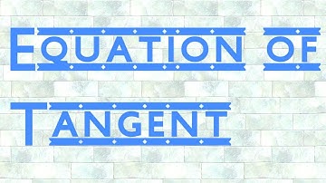 Equation of a Tangent | Equation of Tangent to the Curve | Tangent