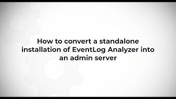 How to convert standalone installation to Admin server installation in EventLog Analyzer?