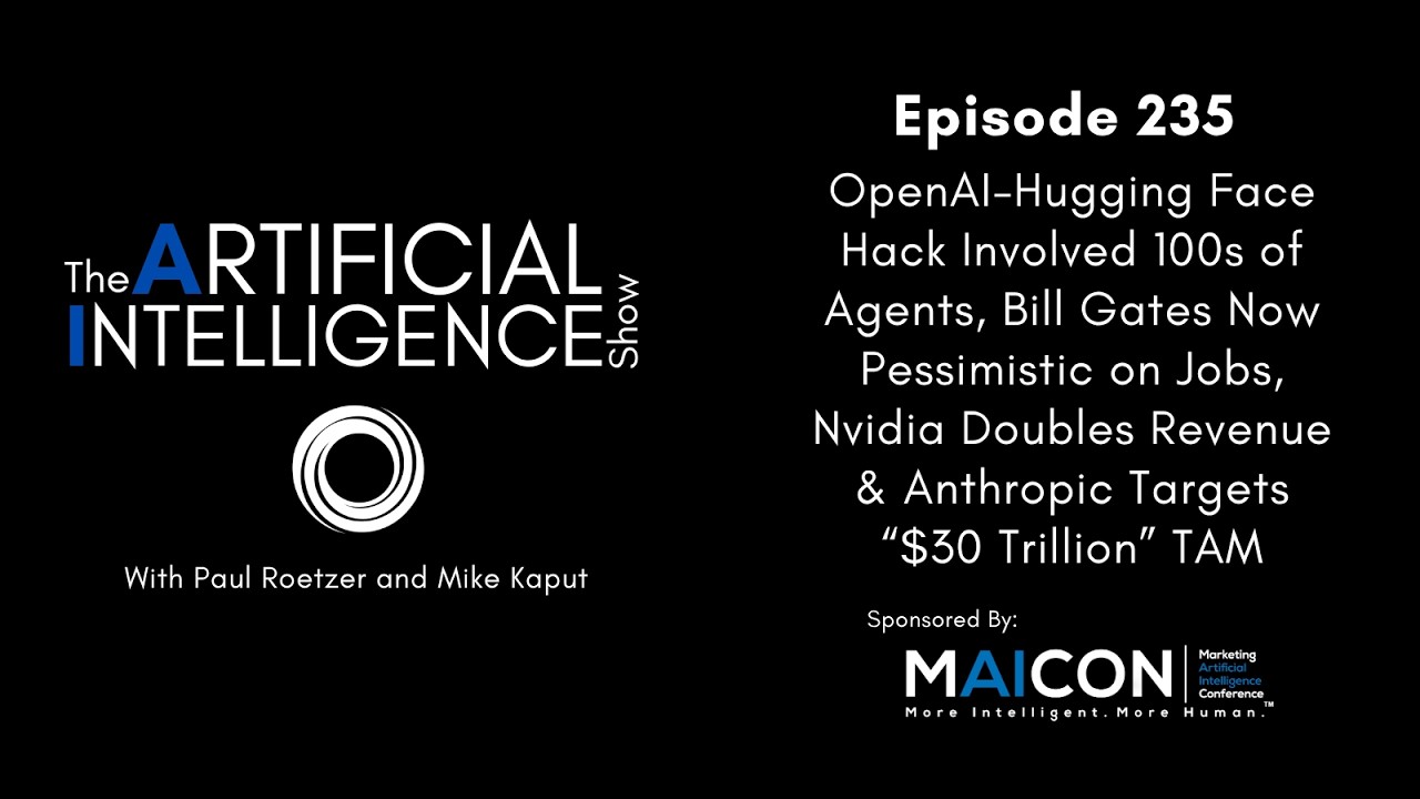 Ep. 235: OpenAI-Hugging Face Hack Involved 100s of Agents, & Bill Gates Now Pessimistic on Jobs