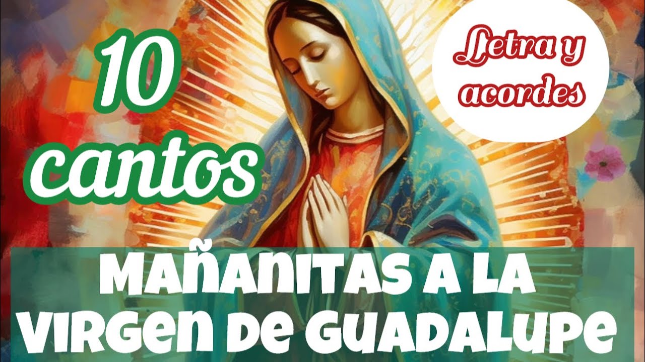 10 cantos MAÑANITAS VIRGEN DE GUADALUPE links con etra y acordes ⬇️