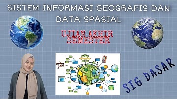UAS SIG | SISTEM INFORMASI GEOGRAFIS DAN DATA SPASIAL