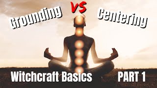 Grounding vs Centering | Witchcraft 101
