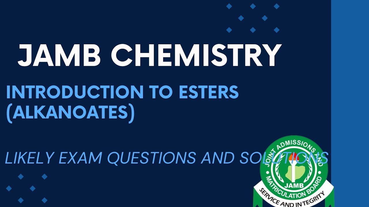JAMB Chemistry 2025 EP 204 - Introduction to Esters (Alkanoates) + Free JAMB Past Questions
