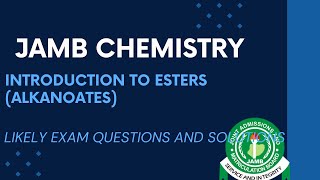 JAMB Chemistry 2027 EP 204 - Introduction to Esters (Alkanoates) + Free JAMB Past Questions