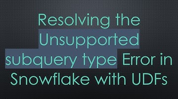 Resolving the Unsupported subquery type Error in Snowflake with UDFs