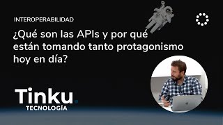 ¿Qué son las APIs y por qué están tomando tanto protagonismo hoy en día?