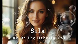 Sıla - Ah Be Hiç Haberin Yok