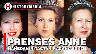 Prenses Anne Hanedanın Taçtan Kaçan Asi Kızı Historymedia