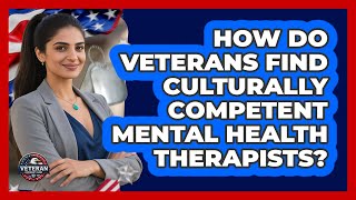 How Do Veterans Find Culturally Competent Mental Health Therapists? - Veteran Community Guide