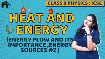 Heat and energy Class 9 ICSE Physics Chapter 6 |  Energy flow and its importance, Energy sources #2