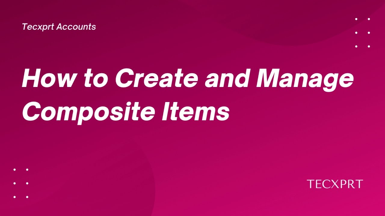 How to Create and Manage Composite Item | Tecxprt Accounts